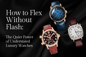 How to Flex Without Flash: The Quiet Power of Understated Luxury Watches