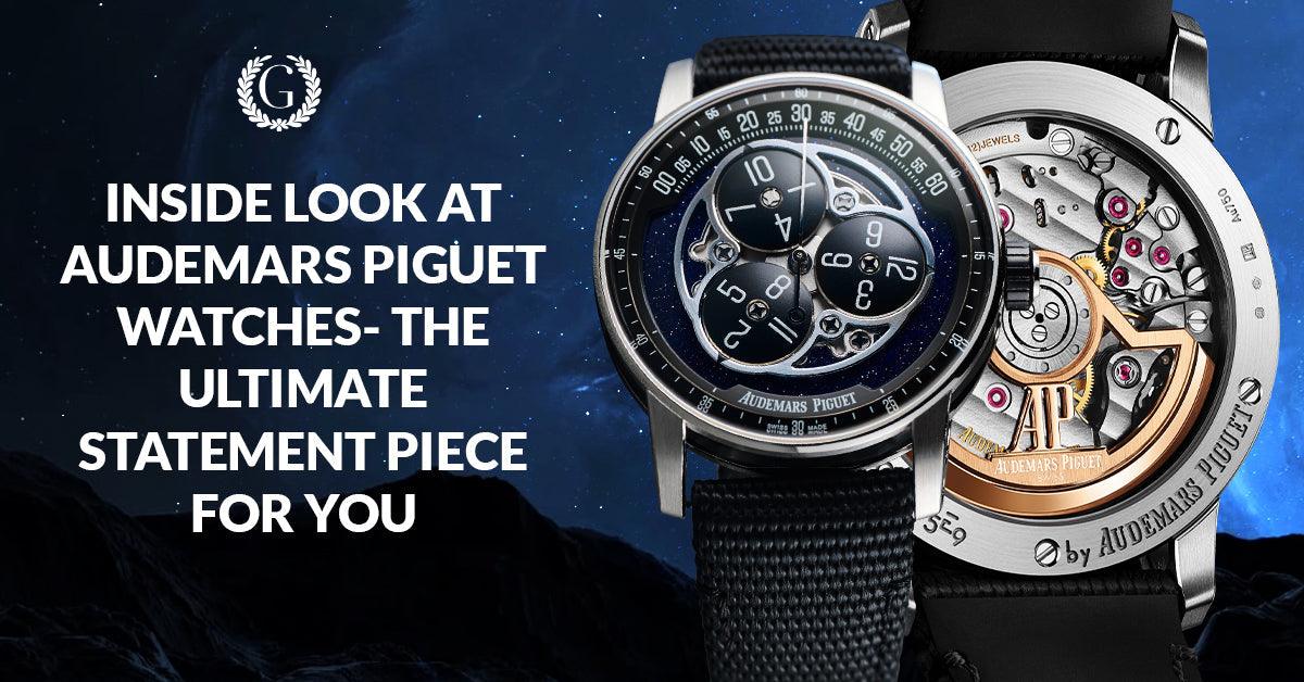 INSIDE LOOK AT AUDEMARS PIGUET WATCHES - THE ULTIMATE STATEMENT PIECE