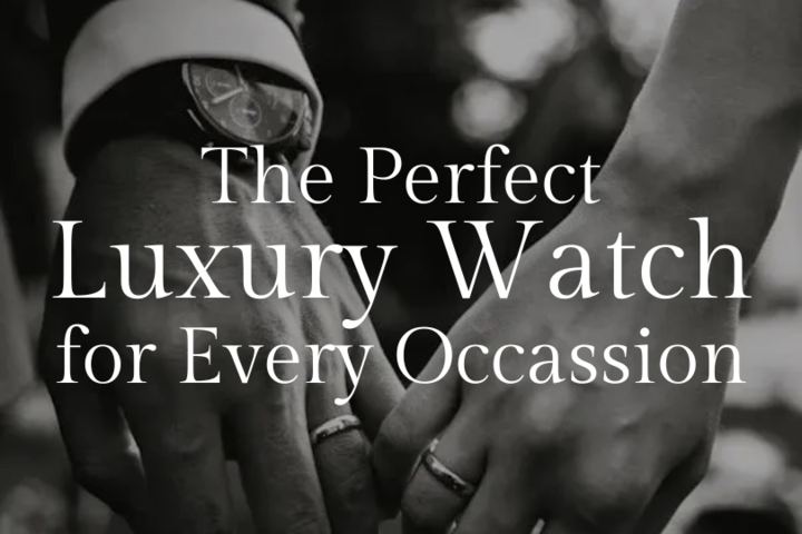 The Perfect LuxuryWatch for Every Occasion