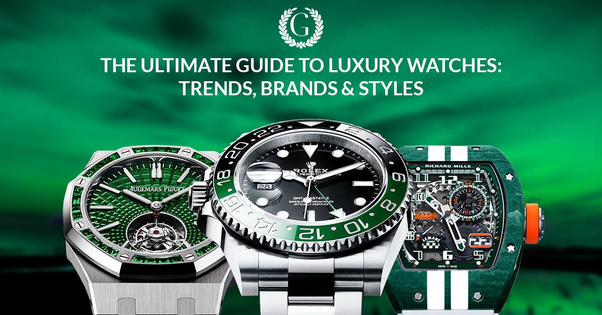 The Ultimate Guide To Luxury Watches: Trends, Brands & Styles - Gotham Trading 