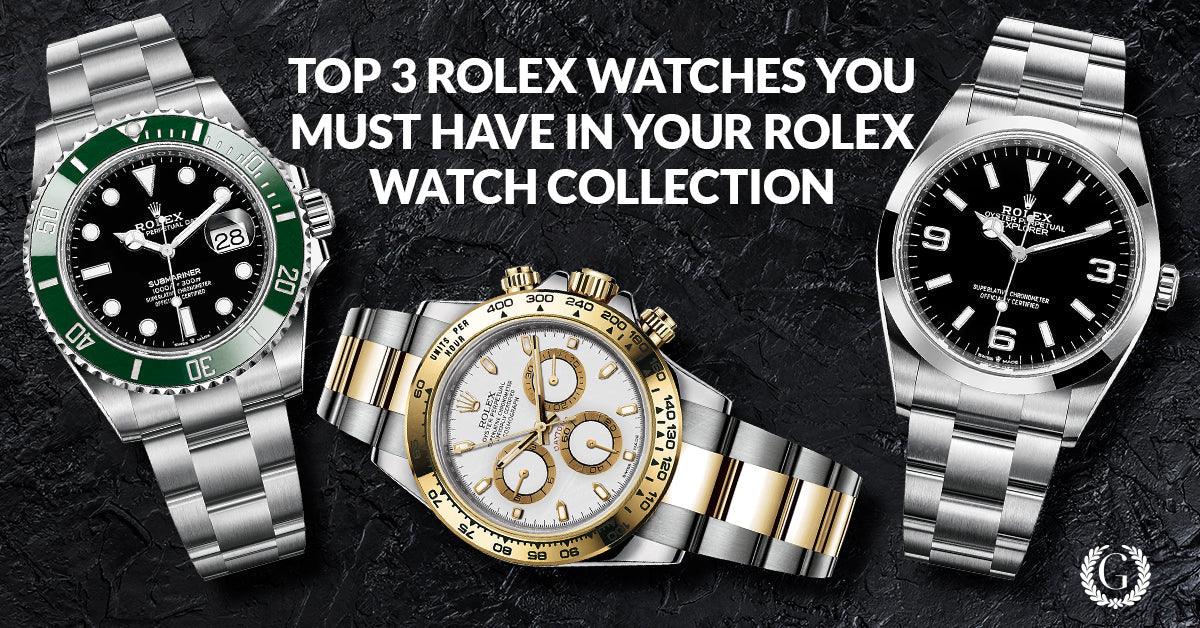 TOP 3 ROLEX WATCHES YOU MUST HAVE IN YOUR ROLEX WATCH COLLECTION - Gotham Trading